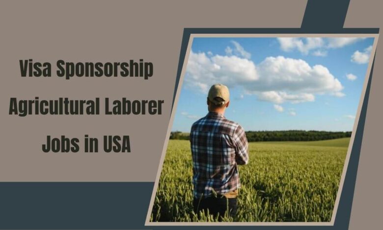 Visa Sponsorship Agricultural Laborer Jobs in USA