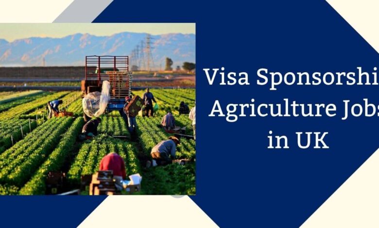 Visa Sponsorship Agriculture Jobs in UK