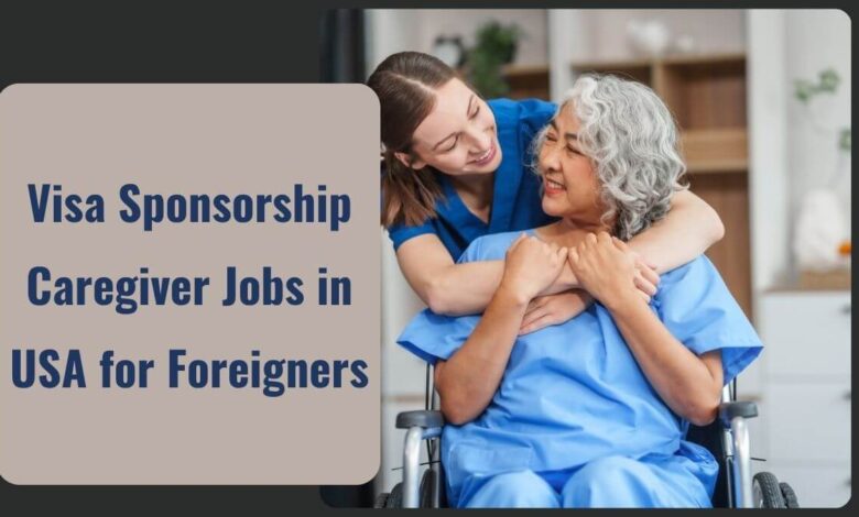 Visa Sponsorship Caregiver Jobs in USA for Foreigners