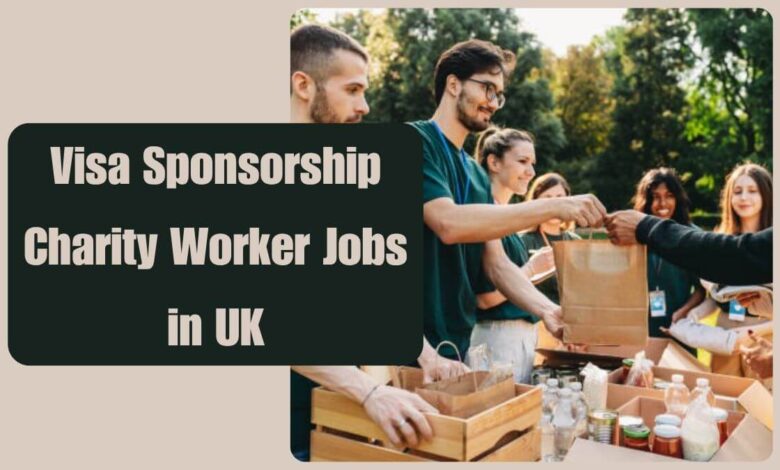 Visa Sponsorship Charity Worker Jobs in UK