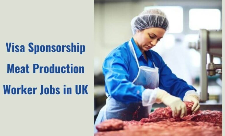 Visa Sponsorship Meat Production Worker Jobs in UK