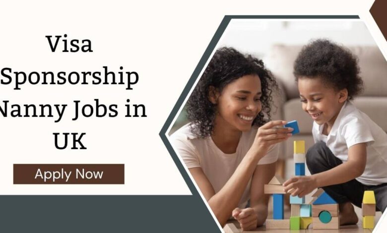 Visa Sponsorship Nanny Jobs in UK