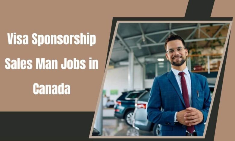 Visa Sponsorship Sales Man Jobs in Canada