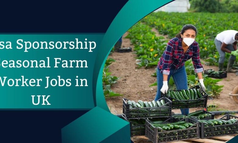 Visa Sponsorship Seasonal Farm Worker Jobs in UK