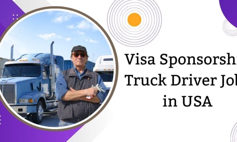 Visa Sponsorship Truck Driver Jobs in USA