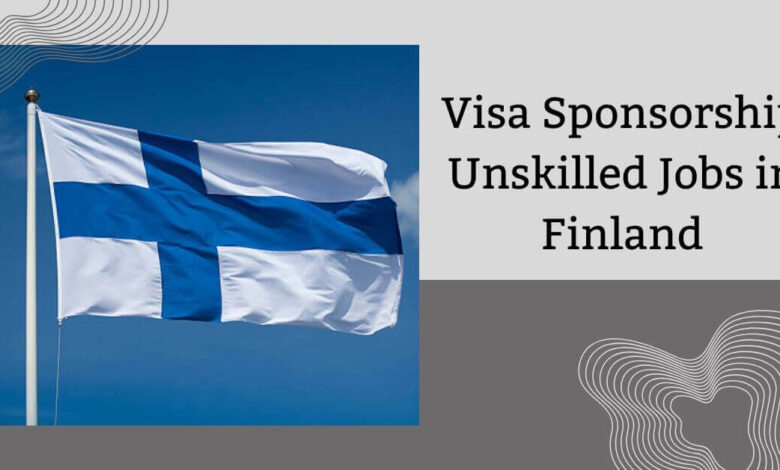 Visa Sponsorship Unskilled Jobs in Finland