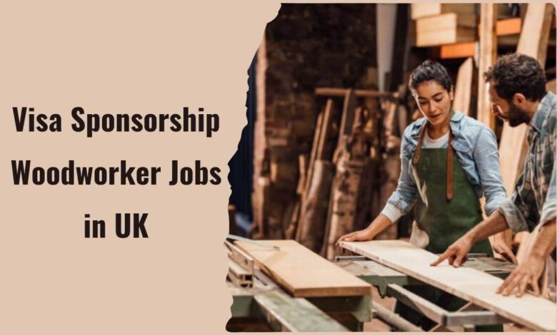 Visa Sponsorship Woodworker Jobs in UK