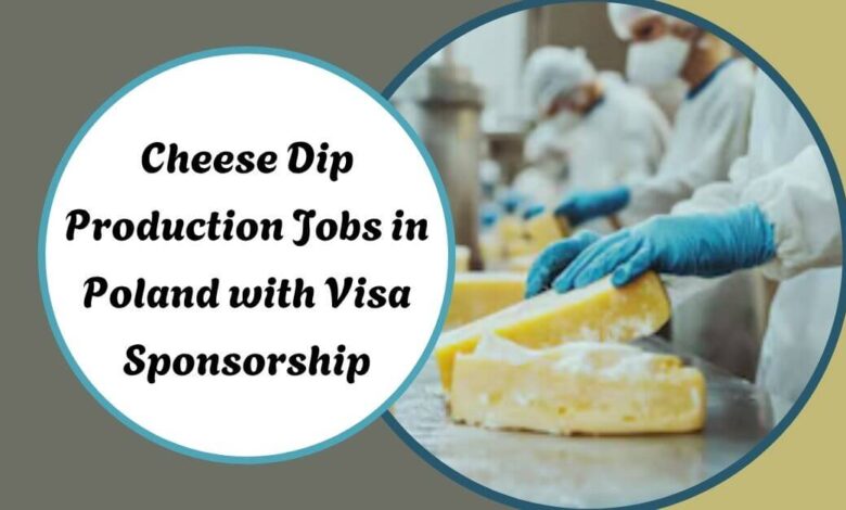 Cheese Dip Production Jobs in Poland with Visa Sponsorship