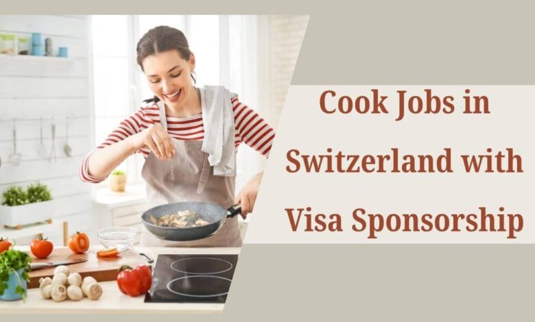 Cook Jobs in Switzerland with Visa Sponsorship