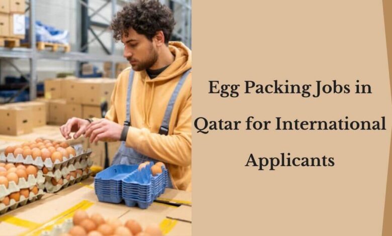 Egg Packing Jobs in Qatar for International Applicants