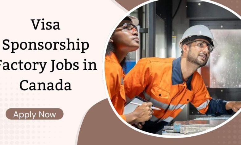 Visa Sponsorship Factory Jobs in Canada