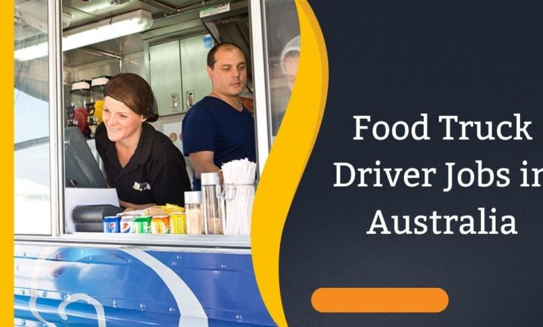 Food Truck Driver Jobs in Australia