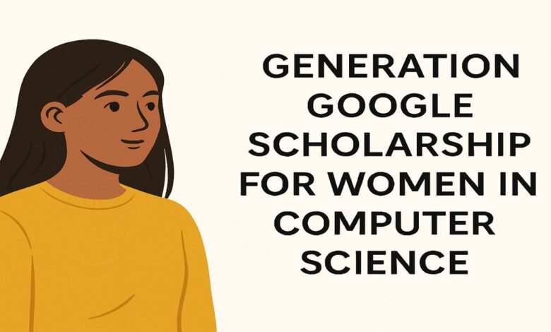 Generation Google Scholarship For Women In Computer Science