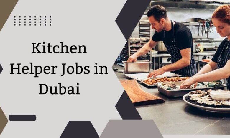 Kitchen Helper Jobs in Dubai