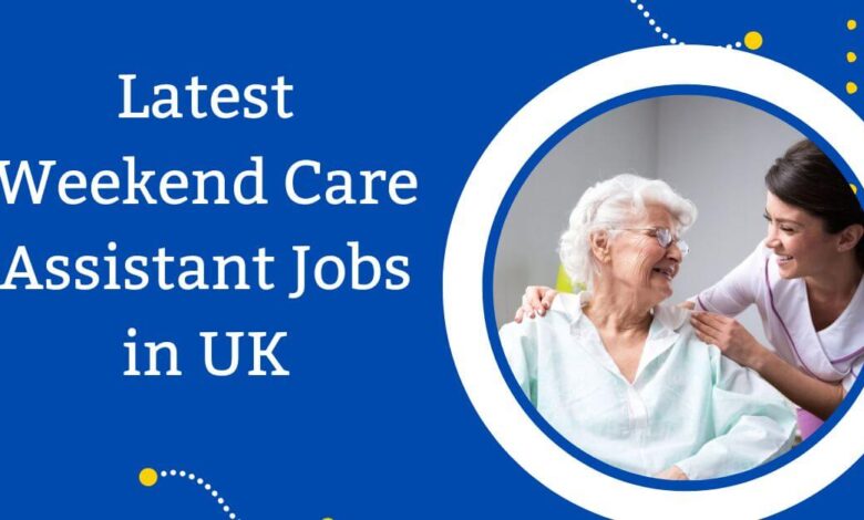 Latest Weekend Care Assistant Jobs in UK