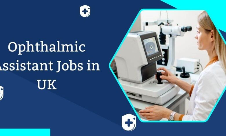 Ophthalmic Assistant Jobs in UK
