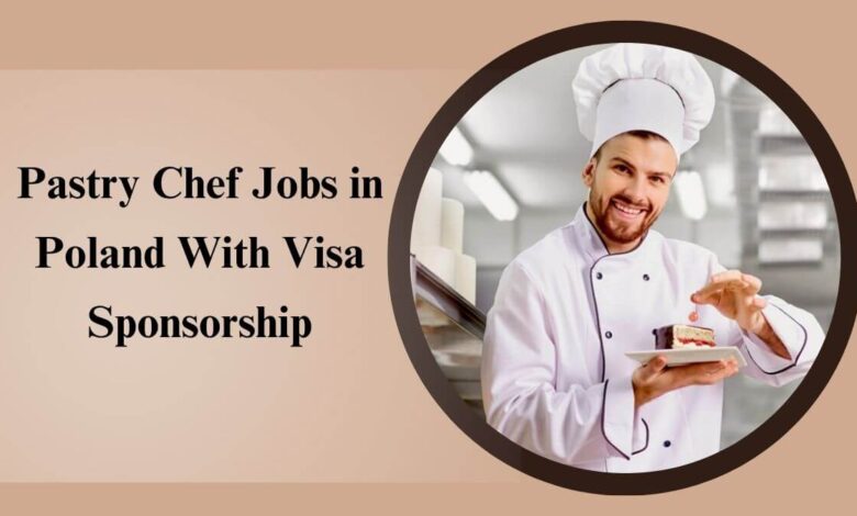 Pastry Chef Jobs in Poland With Visa Sponsorship