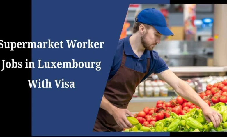 Supermarket Worker Jobs in Luxembourg With Visa