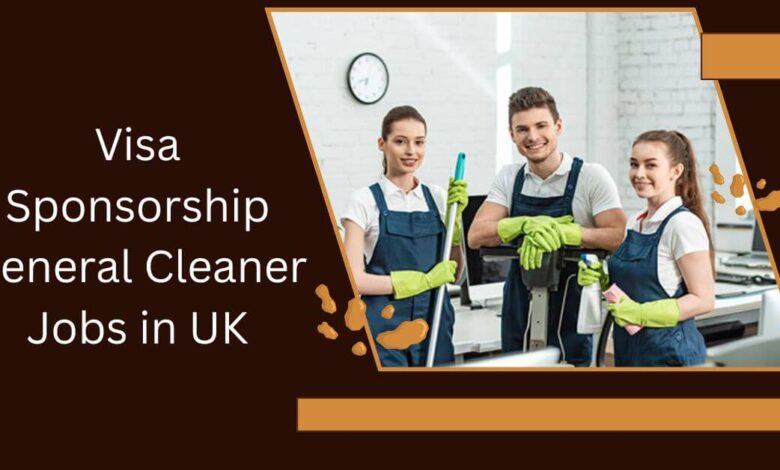 Visa Sponsorship General Cleaner Jobs in UK
