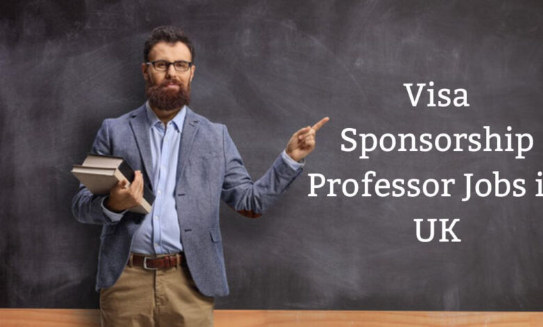 Visa Sponsorship Professor Jobs in UK