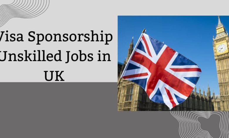 Visa Sponsorship Unskilled Jobs in UK