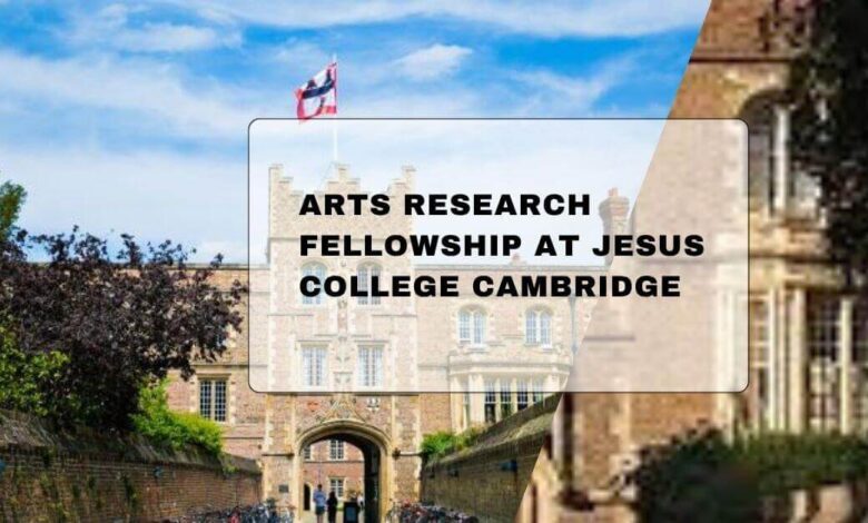 Arts Research Fellowship At Jesus College Cambridge