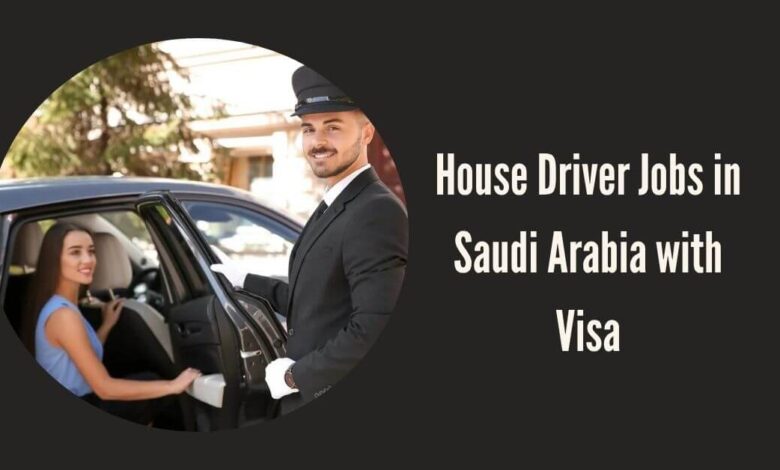 House Driver Jobs in Saudi Arabia with Visa