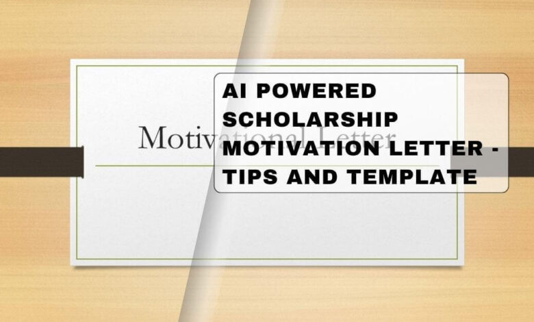 AI Powered Scholarship Motivation Letter - Tips And Template