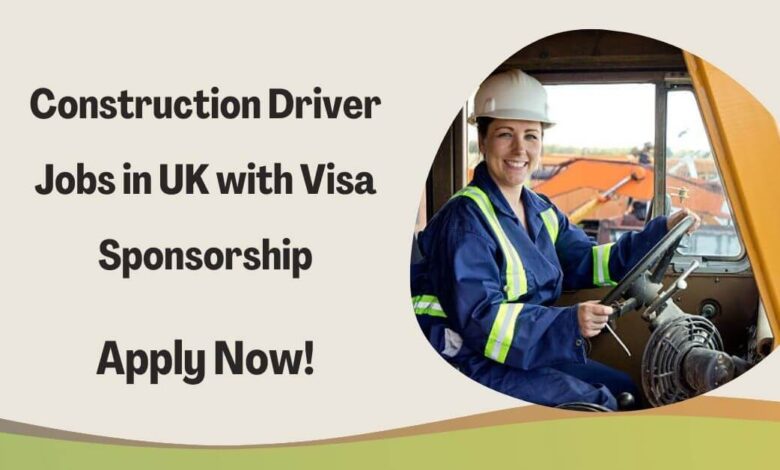 Construction Driver Jobs in UK with Visa Sponsorship