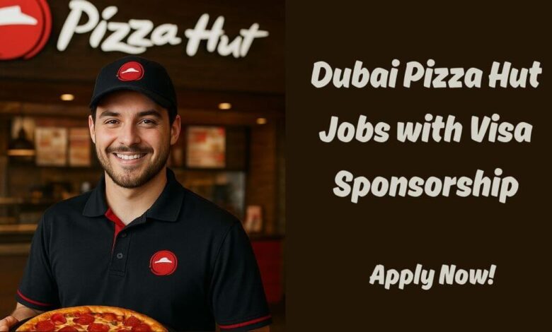 Dubai Pizza Hut Jobs with Visa Sponsorship