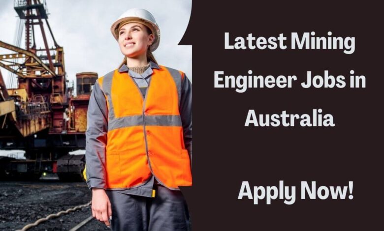 Latest Mining Engineer Jobs in Australia
