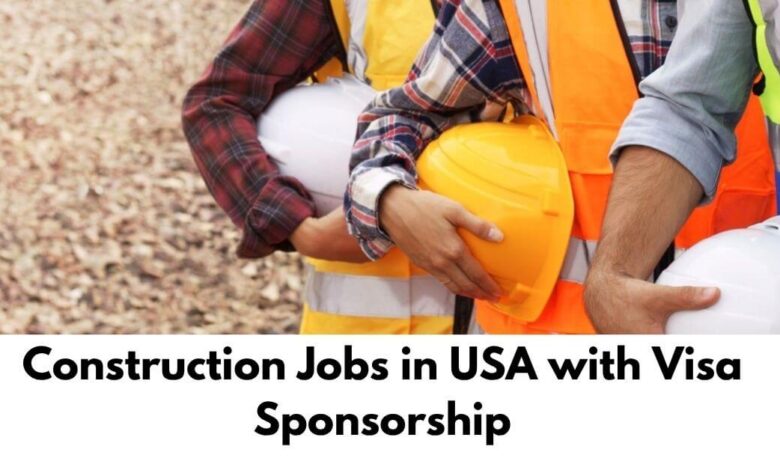Construction Jobs in USA with Visa Sponsorship