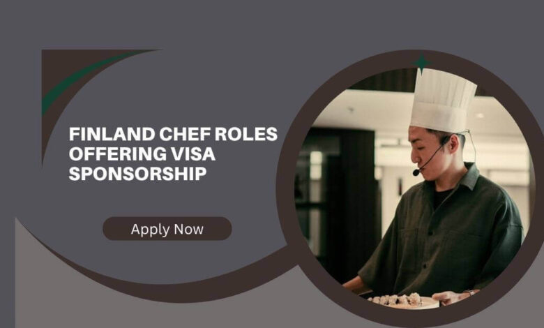 Finland Chef Roles Offering Visa Sponsorship