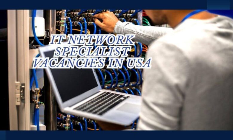 IT Network Specialist Vacancies In USA