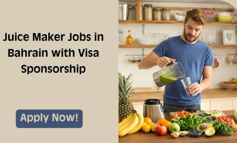 Juice Maker Jobs in Bahrain with Visa Sponsorship