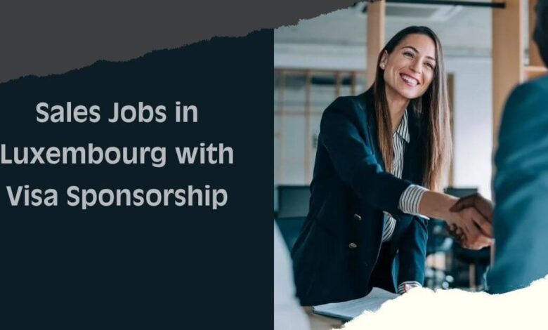 Sales Jobs in Luxembourg with Visa Sponsorship