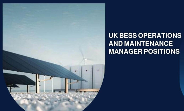 UK BESS Operations And Maintenance Manager Positions