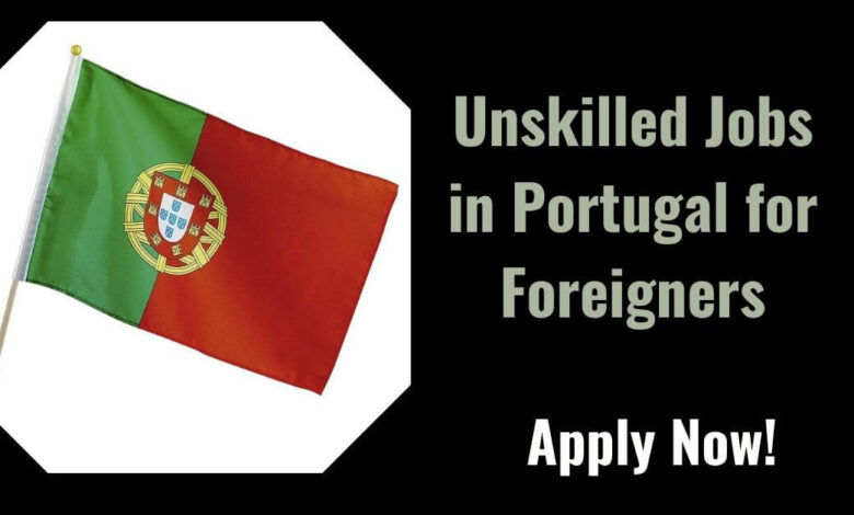 Unskilled Jobs in Portugal for Foreigners