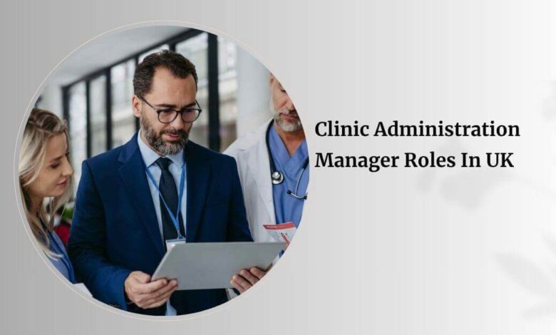 Clinic Administration Manager Roles In UK