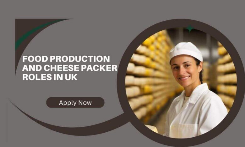 Food Production And Cheese Packer Roles In UK