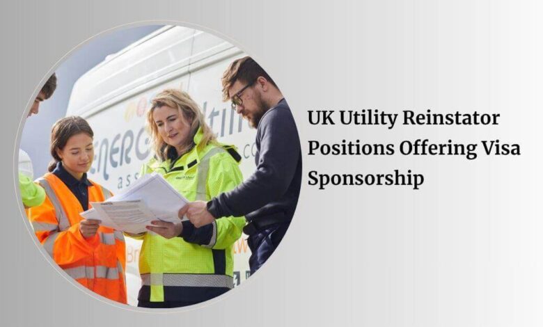 UK Utility Reinstator Positions Offering Visa Sponsorship